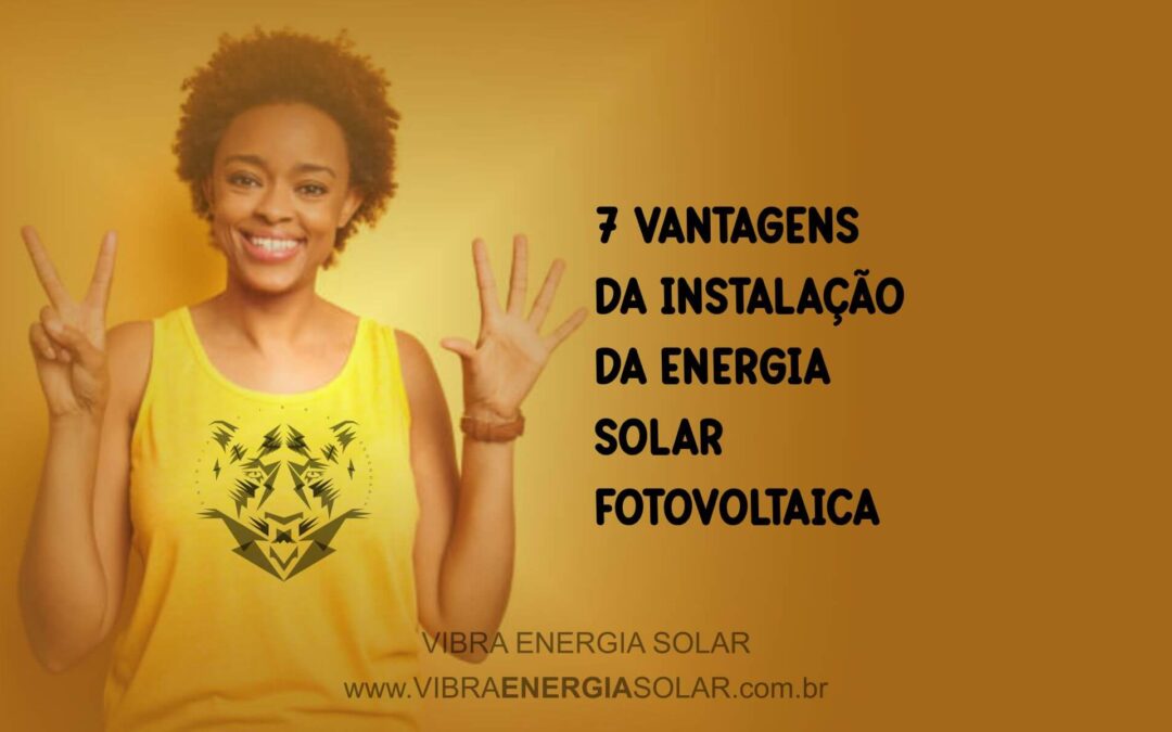 7 vantagens da instalação da energia solar fotovoltaicos