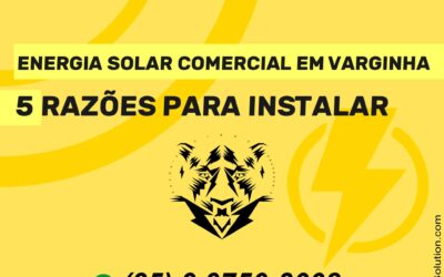 Energia Solar Comercial em Varginha 5 Razões para Instalar