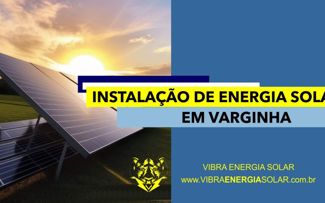 Energia Solar em Varginha: Economizando Dinheiro e Impulsionando Empresas Locais