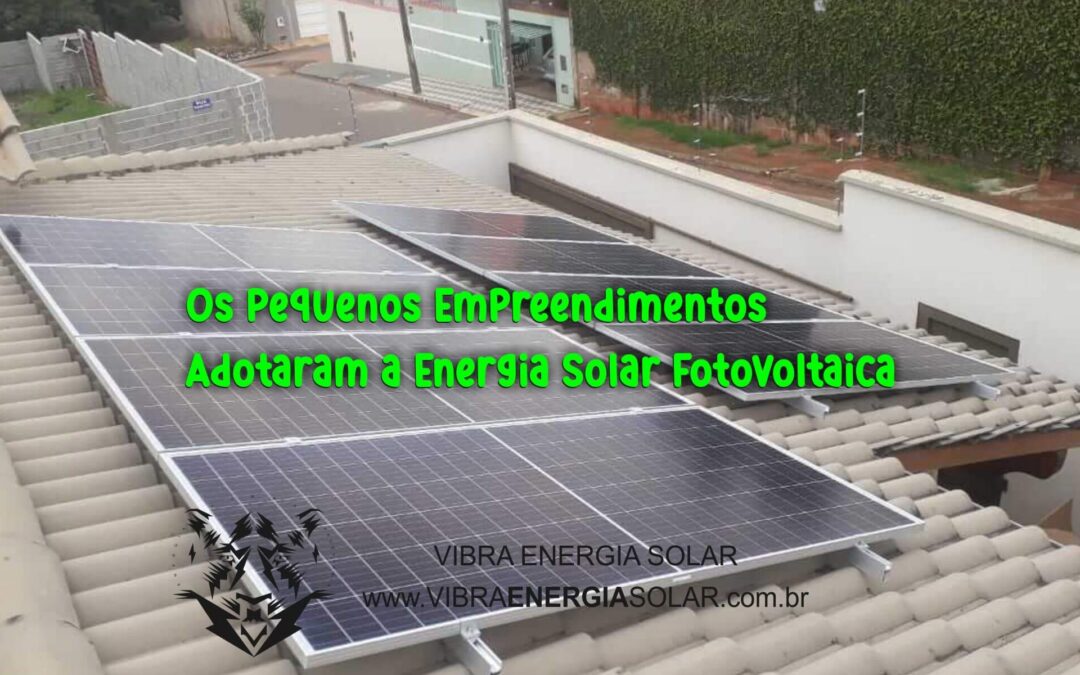 Os Pequenos Empreendimentos Adotaram a Energia Solar Fotovoltaica