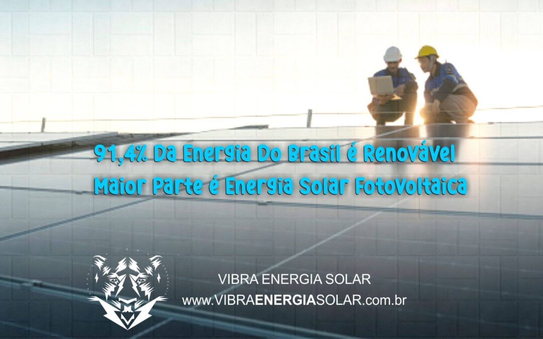 Recorde: 91,4% da energia do Brasil é renovável Maior parte é Energia Solar Fotovoltaica